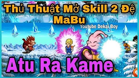 Ngọc Rồng Blue | Thủ Thuật Mở Skill 2 Đệ Mabu 100% Ra Kamejoko - Dekai Boy