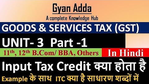 🔴UNIT 3 PART 1 || Input Tax Credit क्या है with an Example || Easy language में समझे ITC ||