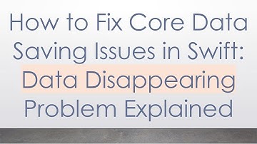 How to Fix Core Data Saving Issues in Swift: Data Disappearing Problem Explained