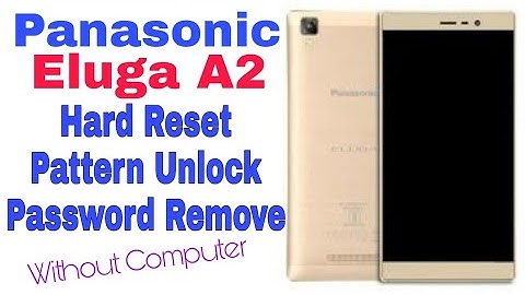 Panasonic eluga a2 hard reset pattern unlock password remove