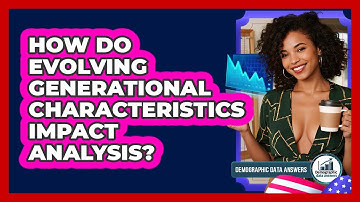How Do Evolving Generational Characteristics Impact Analysis? - Demographic Data Answers