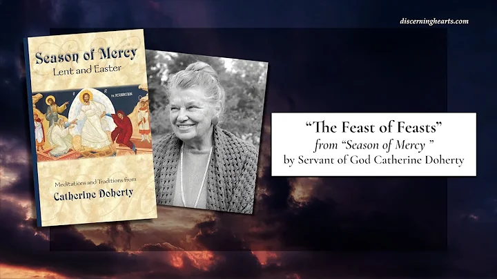 The Feast of Feasts - Season of Mercy: Lent and Easter by Servant of God Catherine Doherty