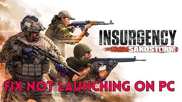 How To Fix Insurgency: Sandstorm Not Launching/Won