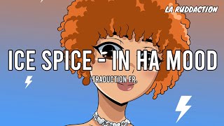 Ice Spice - In Ha Mood [Traduction française 🇫🇷] • LA RUDDACTION