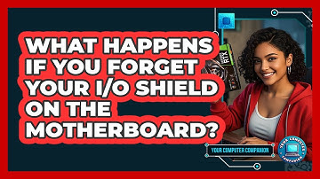 What Happens If You Forget Your I/O Shield On The Motherboard? - Your Computer Companion