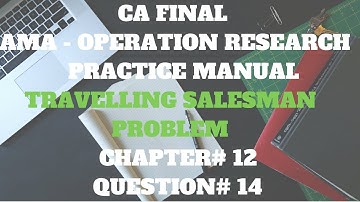 CA FINAL | AMA | PRACTICE MANUAL SOLUTION | CH 12 | q 14 | Travelling Salesman Problem solution