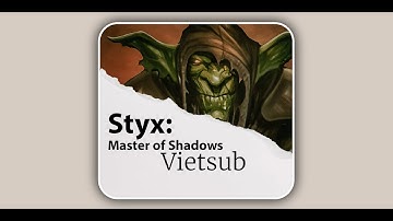 | STYX: MASTER OF SHADOWS | REMINISCENCES VIETSUB |