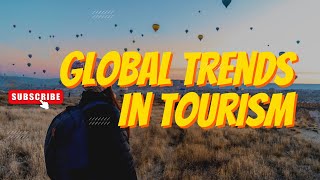 Tourism: Global | International | Trends in Tourism