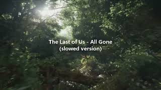 🎵The Last of Us - All Gone🎵 (slowed version)😞