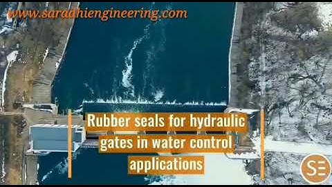 Dam Gate Seals | Dam Seals | Saradhi Engineering | www.saradhiengineering.com