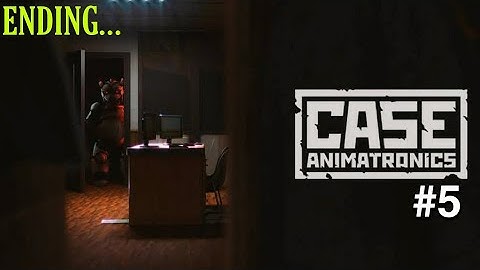 Sometimes this game makes no sense(ENDING) Case Animatronics ENDING | #5