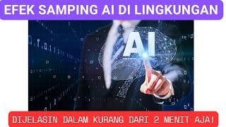 Dampak AI Pada Lingkungan Dijelasin Kurang dari 2 Menit!