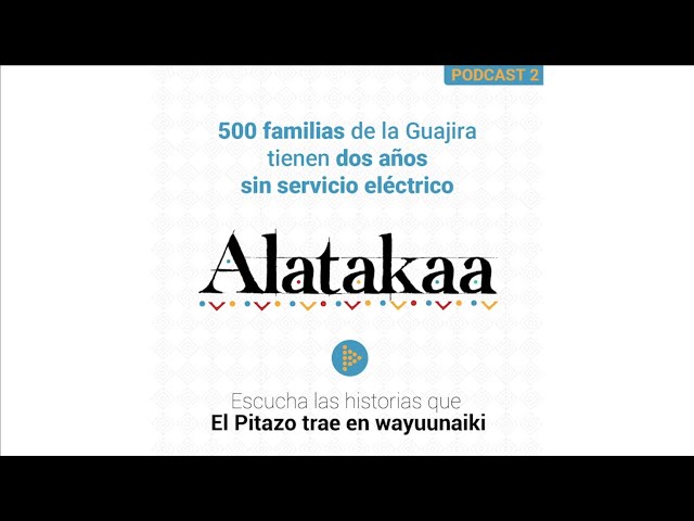 500 familias de la Guajira tienen dos años sin servicio eléctrico podcast 2
