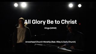 All Glory Be to Christ [Kings (MHM)] - cover from Arrowhead Worship (feat. Riley & Carly Church)