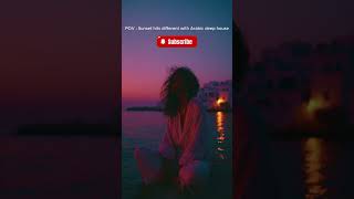 Sunset & Arabic Deep House ❤️
