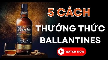 5 Cách Thưởng Thức Rượu Ballantines Và Rượu Mạnh | Rượu Ballantines nhập khẩu chính hãng