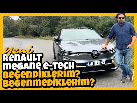 Yeni Renault Megane E-TECH: Nesini Beğendim? Nesini Beğenmedim?