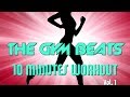 THE GYM BEATS "10 Minutes Workout Vol.1" - Track #1, BEST WORKOUT MUSIC,FITNESS,MOTIVATION,SPORTS