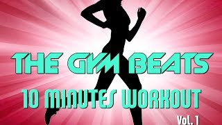 THE GYM BEATS '10 Minutes Workout Vol.1'  Track #1, BEST WORKOUT MUSIC,FITNESS,MOTIVATION,SPORTS