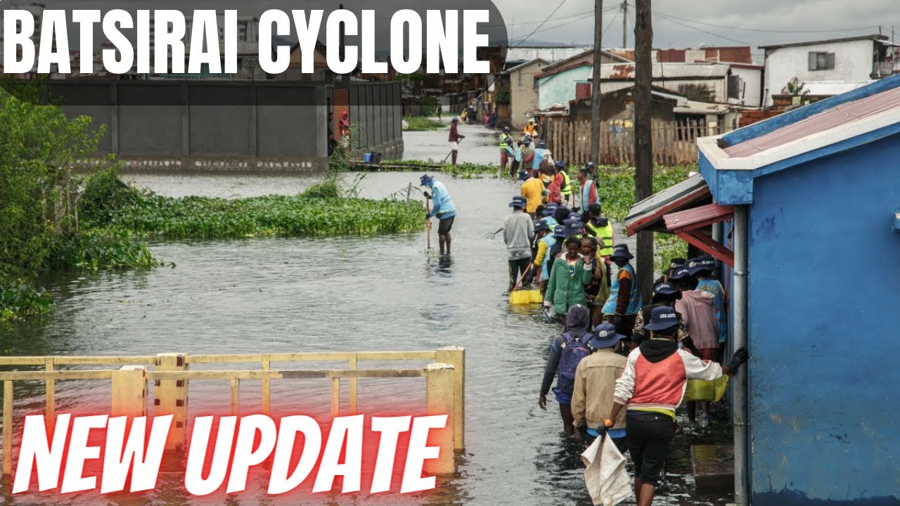 BATSIRAI CYCLONE : MADAGASCAR UPDATE ON SITUATION
