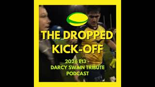 Darcy Swain Tribute Podcast | The Dropped Kick-Off