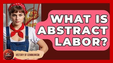 What Is Abstract Labor? - History of Communism