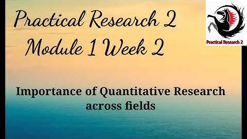 Practical Research 2 Module 1 week 2 Importance of Quantitative Research across fields