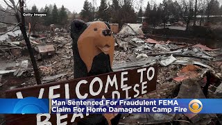 Man Who Fraudulently Claimed FEMA Benefits For Home Damaged In Camp Fire Given Prison Time