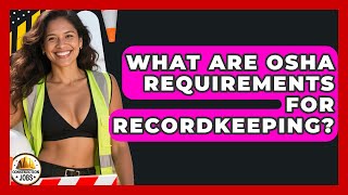 What Are OSHA Requirements for Recordkeeping? | Construction Jobs