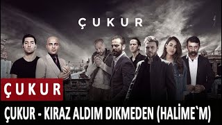 Çukur - Kiraz Aldım Dikmeden (HALİME`M) Resimi