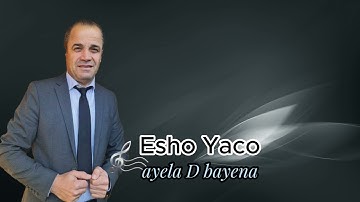Esho  Yaco  &  song : ayela D bayena /2023/