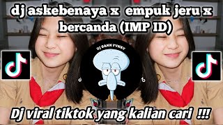 DJ Askebanaya X Empuk Jeru x Bercanda (IMP ID REMIX) Viral Tik Tok 2023 yang kalian cari !!!