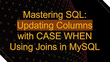 Mastering SQL: Updating Columns with CASE WHEN Using Joins in MySQL