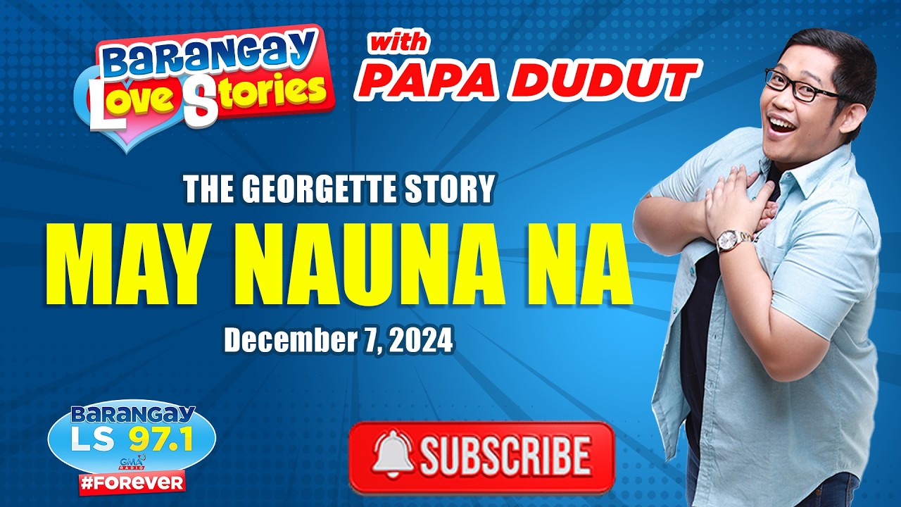 MAY NAUNA NA - GEORGETTE | Papa Dudut | Barangay Love Stories