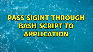 Pass SIGINT through bash script to application (2 Solutions!!)