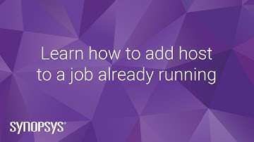 Learn how to add host to a job already running | Synopsys