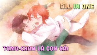 ALL IN ONE ' Tomochan Là Con Gái ' I Tóm Tắt Anime | Teny Sempai