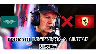 FERRARI DESPRECIA A ADRIAN NEWEY