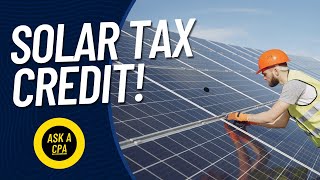 30% Solar Energy Tax Credit! | Ask a CPA