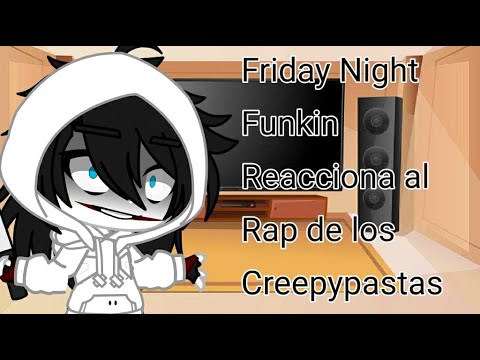 Friday night Funkin Reaccionan al rap de los Creepypastas || •TheRanitor•