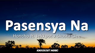 Vignette de la vidéo "Honcho - Pasensya Na (Lyrics) ft. Jekkpot x Skusta Clee"