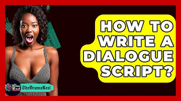 How To Write A Dialogue Script? - The Drama Reel