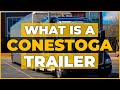What Is A Conestoga Trailer?