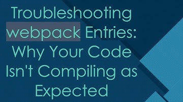 Troubleshooting webpack Entries: Why Your Code Isn