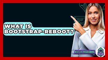What Is Bootstrap-Reboot? - Next LVL Programming
