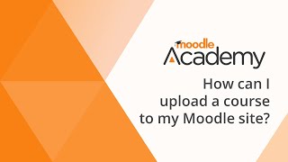 How can I upload a course to my Moodle site?