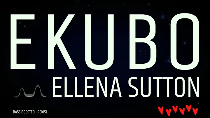 Ekubo | Ellena Sutton (Bass Boosted)
