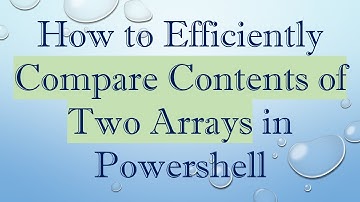 How to Efficiently Compare Contents of Two Arrays in Powershell