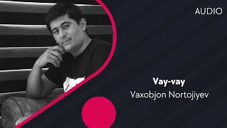 Vaxobjon Nortojiyev - Vay-vay | Вахобжон Нортожиев - Вай-вай (AUDIO)