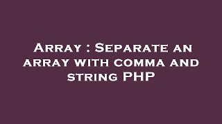 Array : Separate an array with comma and string PHP